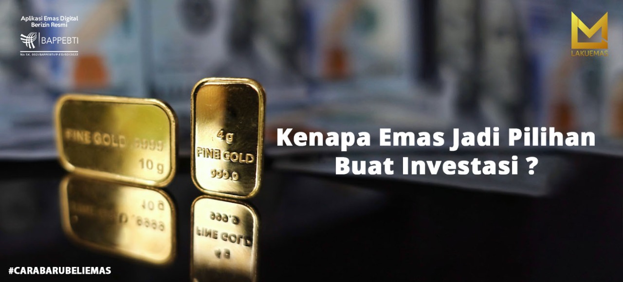 Kenapa Emas Jadi Pilihan Buat Investasi | Lakuemas