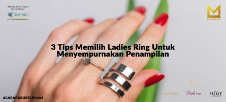 3 Tips Memilih Ladies Ring Untuk Menyempurnakan Penampilan