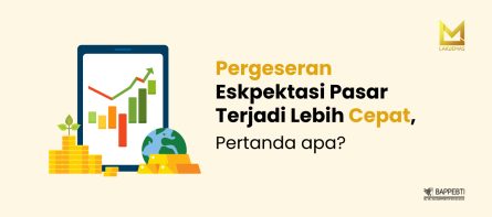 Pergeseran Eskpektasi Pasar Terjadi Lebih Cepat, Pertanda Apa ?